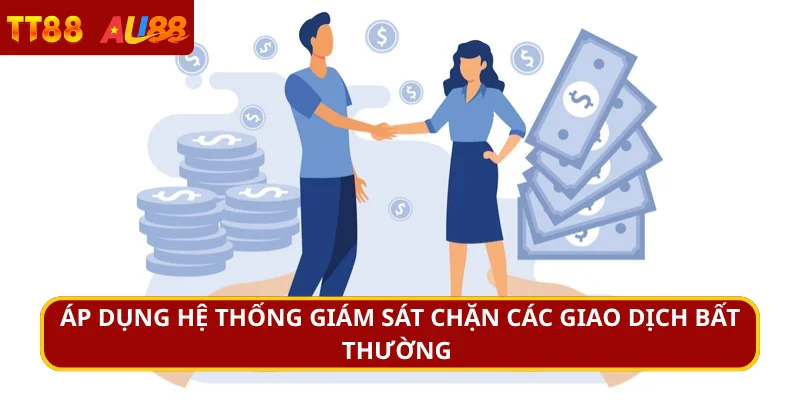 Áp dụng hệ thống giám sát chặn các giao dịch bất thường