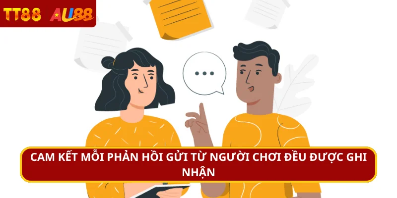 Cam kết mỗi phản hồi gửi từ người chơi đều được ghi nhận