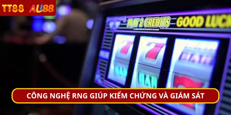 Công nghệ RNG giúp kiểm chứng và giám sát