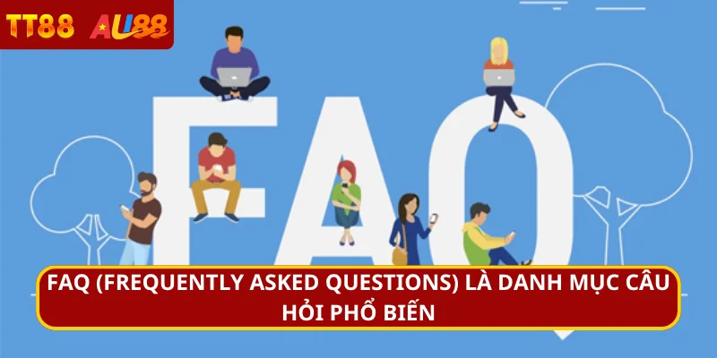 FAQ (Frequently Asked Questions) là danh mục câu hỏi phổ biến