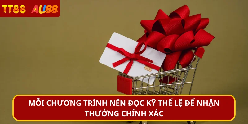 Mỗi chương trình nên đọc kỹ thể lệ để nhận thưởng chính xác