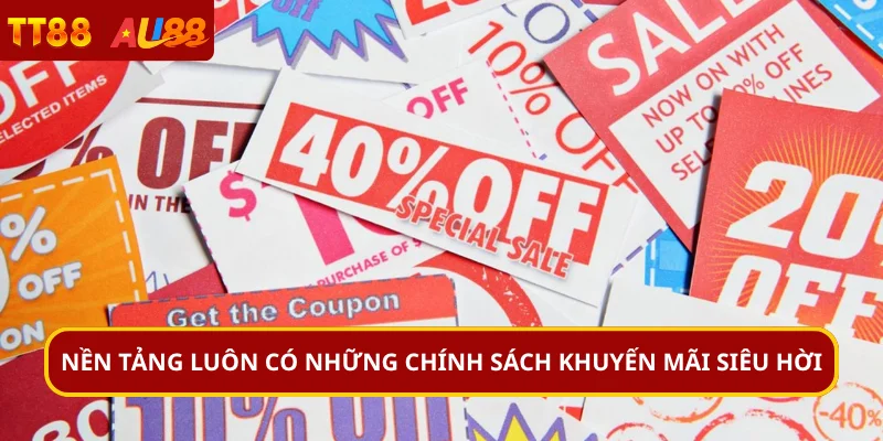 Nền tảng luôn có những chính sách khuyến mãi siêu hời