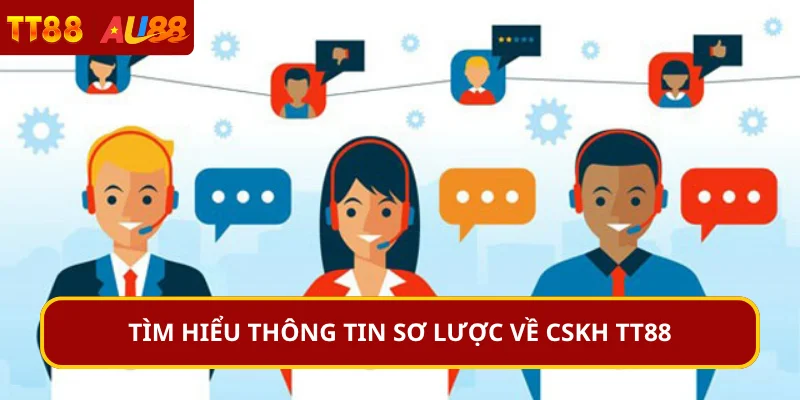 Tìm hiểu thông tin sơ lược về CSKH TT88